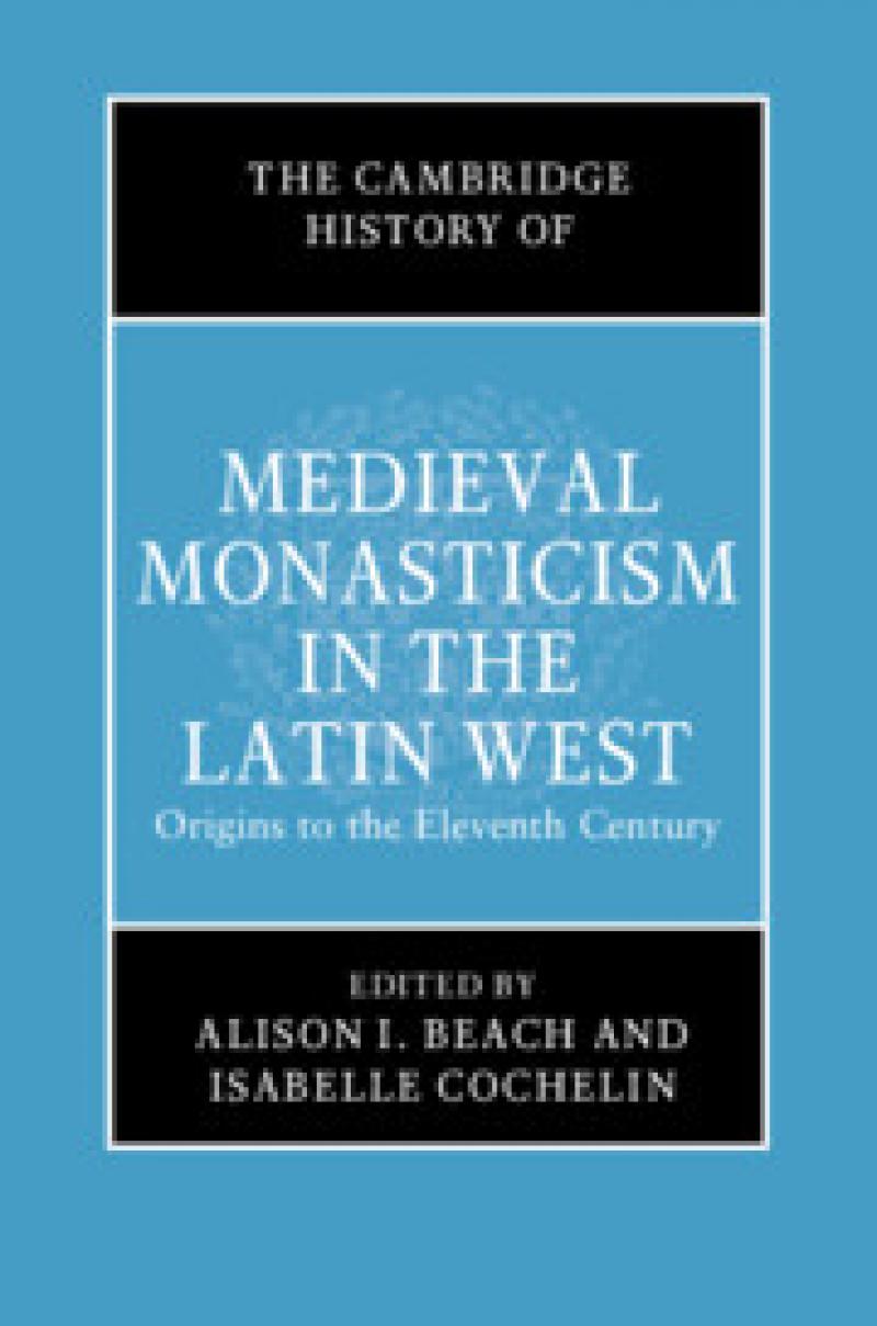 The Cambridge History of Medieval Monasticism in the Latin West