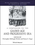 Wiley Blackwell Companion to the Gilded Age and Progressive Era