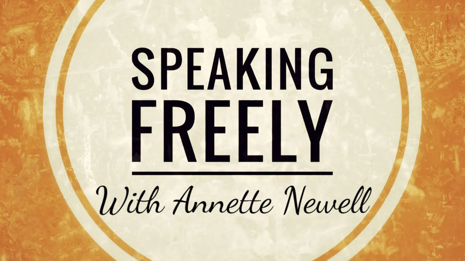 "Speaking Freely with Annette Newell" in black text on an orange background