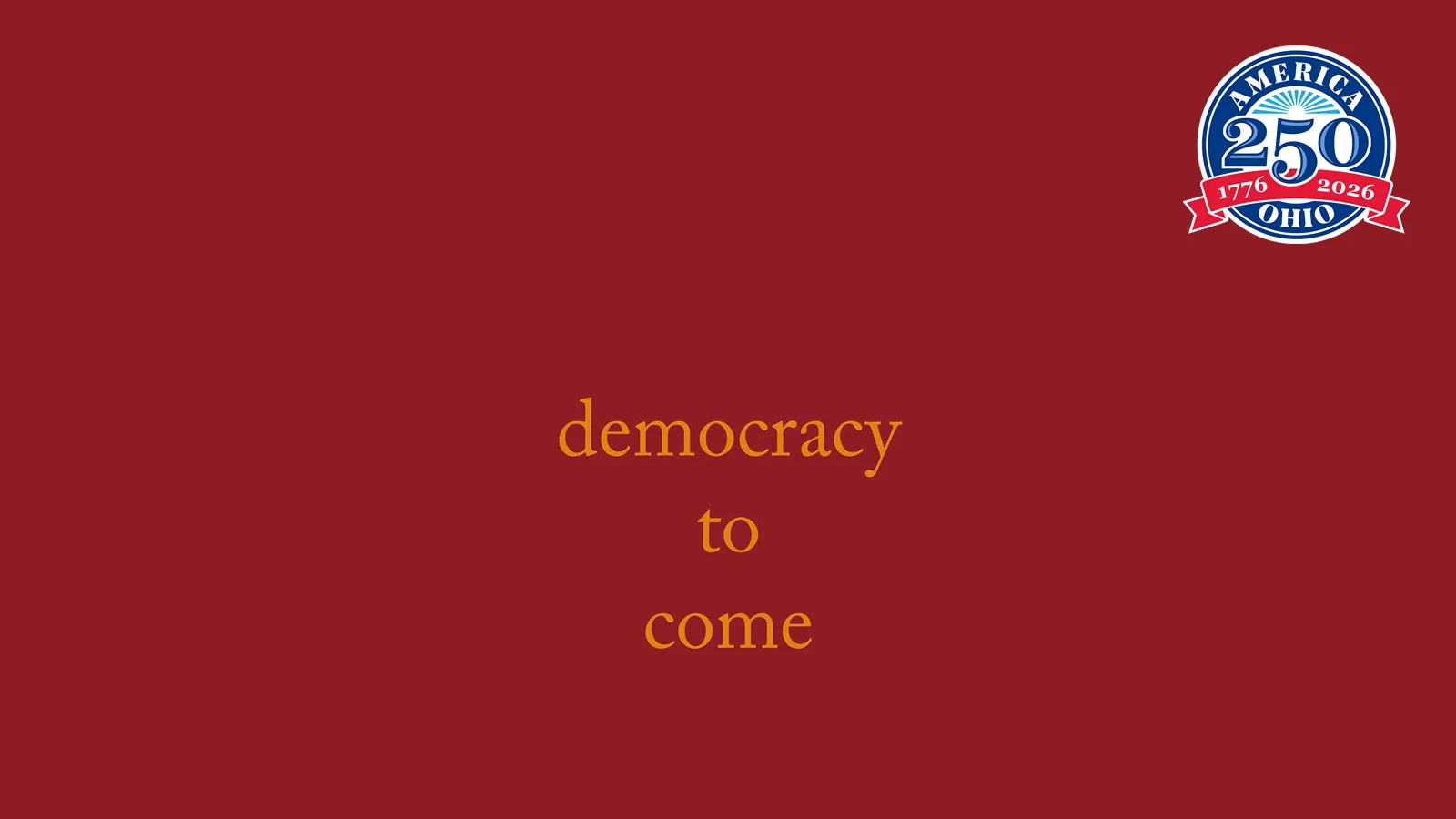 Yellow type reading "democracy to come" in the Caslon Typeface on a red background