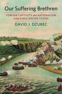 Our Suffering Brethren: Foreign Captivity and Nationalism in the Early United States Our Suffering Brethren: Foreign Captivity and Nationalism in the Early United States-Book Cover