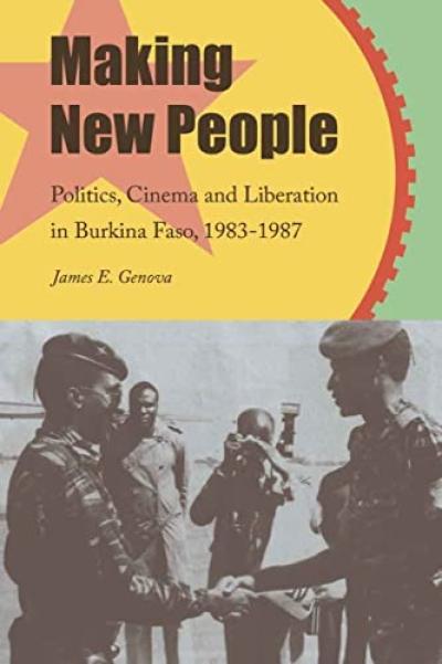 Making New People: Politics, Cinema and Liberation in Burkina Faso, 1983–1987