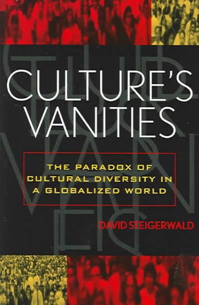 Culture's Vanities: The Paradox of Cultural Diversity in A Globalized World Culture's Vanities: The Paradox of Cultural Diversity in A Globalized World