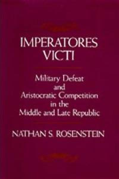 text on a burgundy background, text reads Imperatores Victi Military Defeat and Aristocratic Competition in the Middle and Late Republic, Nathan S. Rosenstein