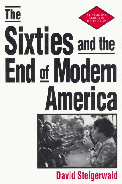 The Sixties and the End of Modern America The Sixties and the End of Modern America