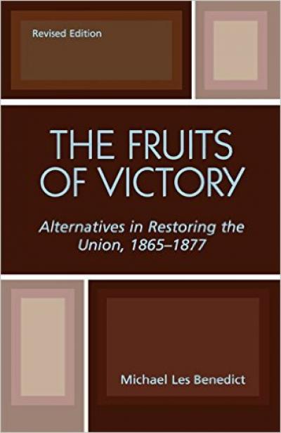 The Fruits of Victory: Alternatives in Restoring the Union (Revised Edition)