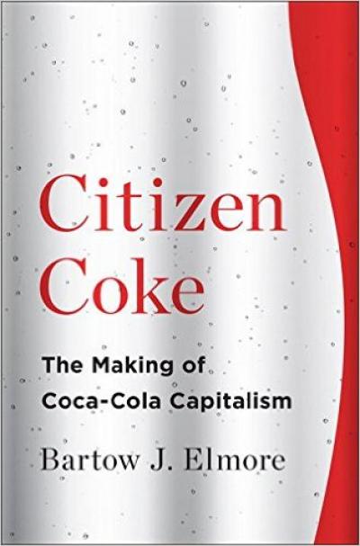 Citizen Coke: The Making of Coca-Cola Capitalism