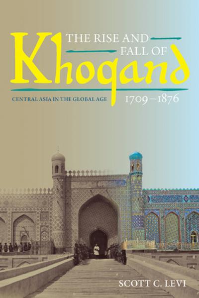 The Rise and Fall of Khoqand, 1709–1876: Central Asia in the Global Age