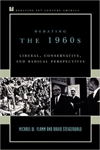 Debating the 1960s: Liberal, Conservative, and Radical Perspectives Debating the 1960s: Liberal, Conservative, and Radical Perspectives