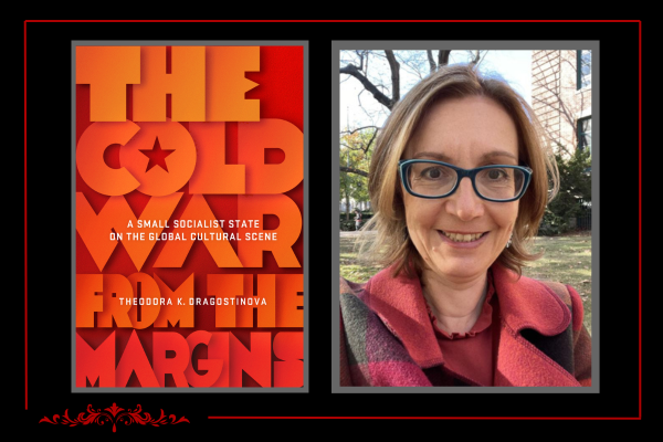 cover of The Cold War from the Margins book and photo of Theodora Dragostinova