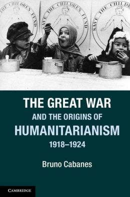 The Great War and the Origins of Humanitarianism 1918-1924